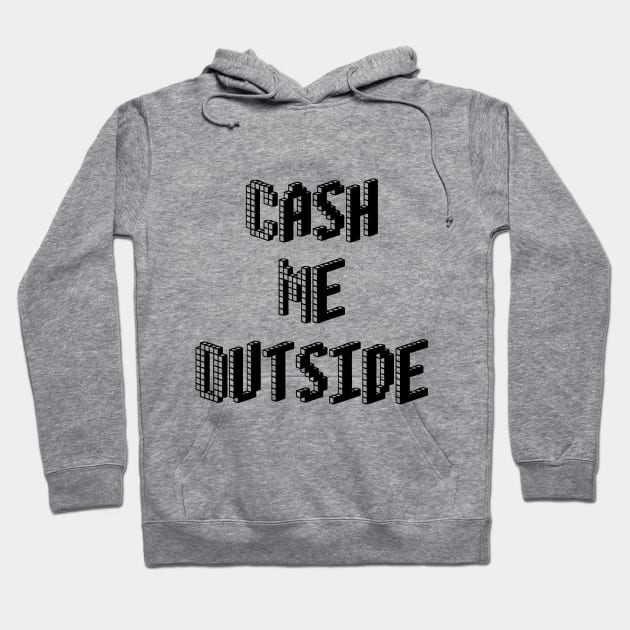 Cash Me Outside - (Custom Fonts Avaliable - See Description) Hoodie by SunDaze